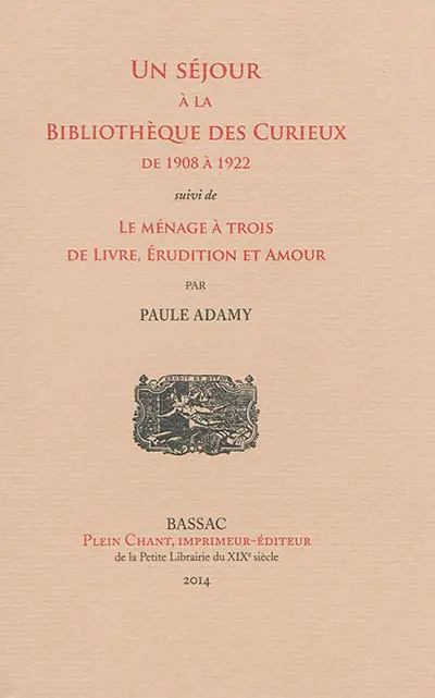 Un séjour à la Bibliothèque des curieux de 1908 à 1922. Le ménage à trois de Livre, Erudition et Amour