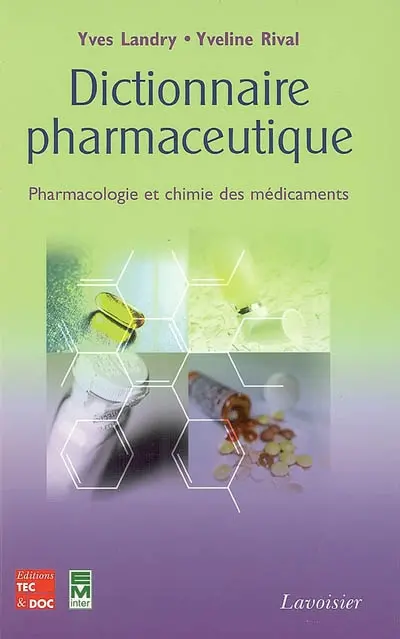 Dictionnaire pharmaceutique : pharmacologie et chimie des médicaments