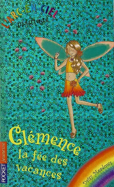 L'arc-en-ciel magique. Vol. 8. Clémence, la fée des vacances