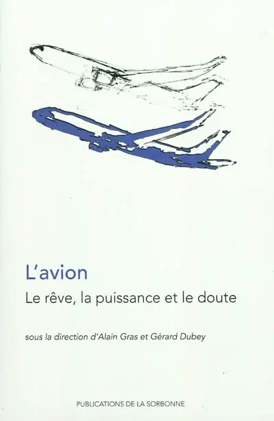 L'avion : le rêve, la puissance et le doute : actes du colloque, Paris, Université Paris 1 Panthéon-Sorbonne, 13-14 mars 2008