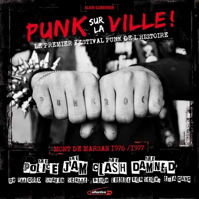 Punk sur la ville ! : le premier festival punk de l'histoire : Mont-de-Marsan, 1976-1977