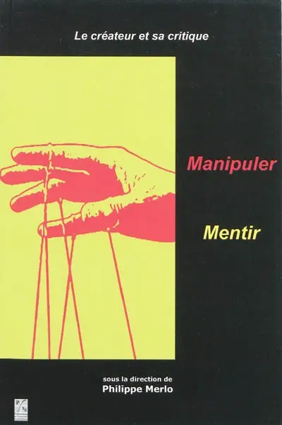 Le créateur et sa critique. Vol. 1. Manipuler, mentir