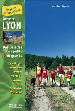 Autour de Lyon : des balades pour petits et grands : grand Lyon, monts d'Or, Dombes, monts du Lyonnais, Pilat, Beaujolais, Dauphiné