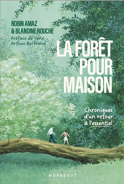La forêt pour maison : chroniques d'un retour à l'essentiel