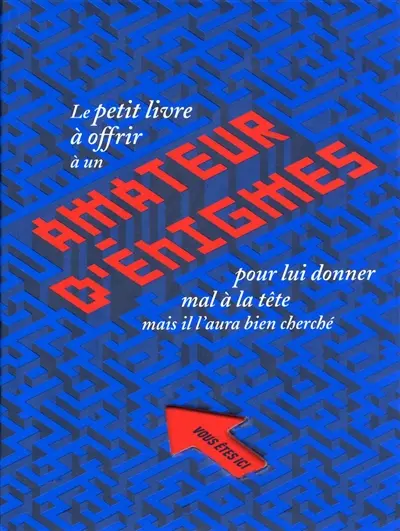 Le petit livre à offrir à un amateur d'énigmes pour lui donner mal à la tête : mais il l'aura bien cherché