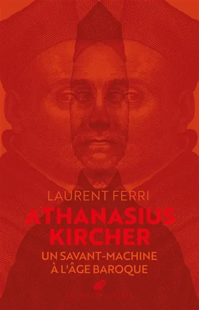 Athanasius Kircher : un savant-machine à l'âge baroque