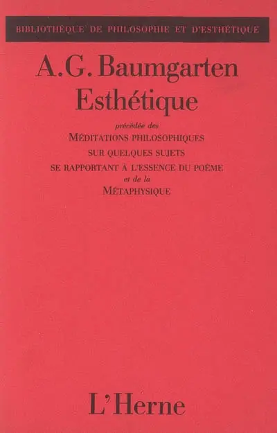 Esthétique. Méditations philosophiques sur quelques sujets se rapportant à l'essence du poème. Métaphysique