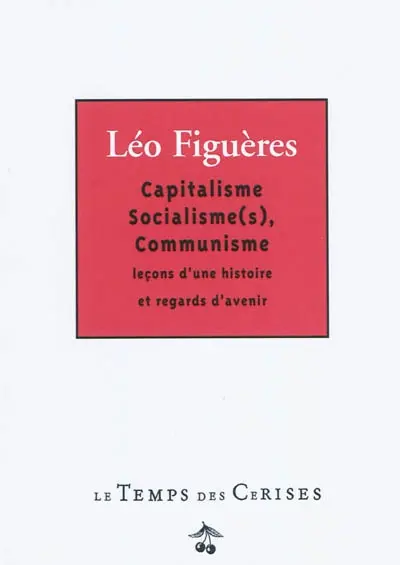 Capitalisme, socialisme(s), communisme : leçons d'une histoire et regards d'avenir
