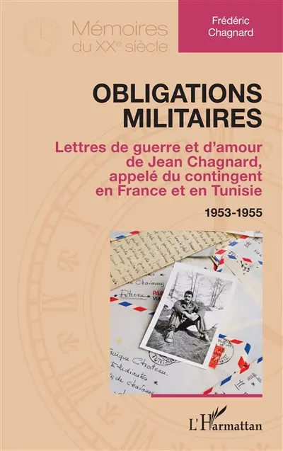 Obligations militaires : lettres de guerre et d'amour de Jean Chagnard, appelé du contingent en France et en Tunisie : 1953-1955