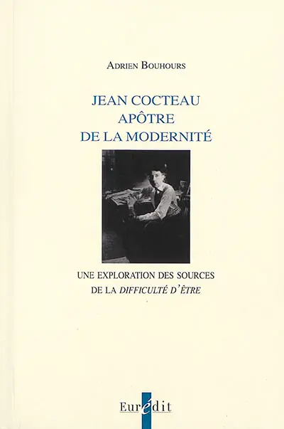 Jean Cocteau apôtre de la modernité : une exploration des sources de la difficulté d'être