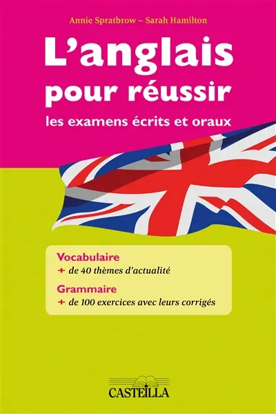 L'anglais pour réussir les examens écrits et oraux : vocabulaire, 37 thèmes d'actualité, grammaire, l'essentiel de la grammaire anglaise