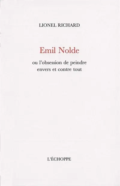 Emil Nolde ou L'obsession de peindre envers et contre tout