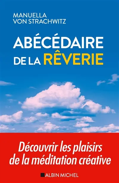 Abécédaire de la rêverie : découvrir les plaisirs de la méditation créative