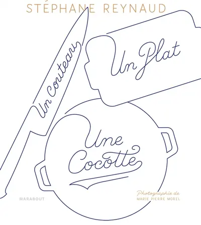 Un couteau, un plat, une cocotte : le livre de recettes pour mes copains qui ne savent pas cuisiner, et les autres aussi