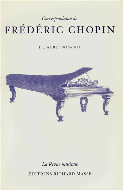 Correspondance de Frédéric Chopin. Vol. 1. L'aube (1816-1831)