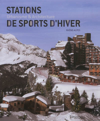 Stations de sports d'hiver, Rhône-Alpes : urbanisme et architecture