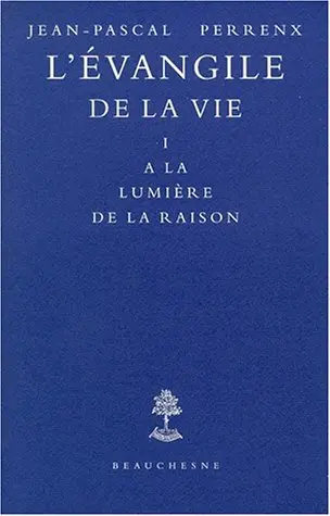L'Evangile de la vie. Vol. 1. A la lumière de la raison