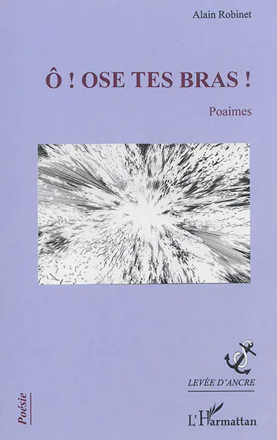 O ! Ose tes bras ! : poaimes