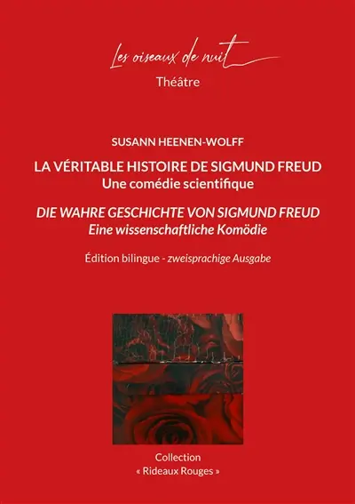 La véritable histoire de Sigmund Freud : une comédie scientifique. Die wahre Geschichte von Sigmund Freud : eine wissenschaftliche Komödie