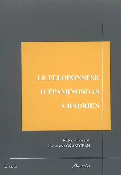 Le Péloponnèse d'Epaminondas à Hadrien : colloque de Tours 6-7 octobre 2005