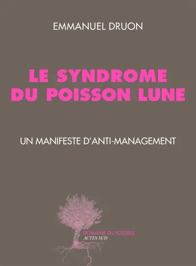 Le syndrome du poisson lune : un manifeste d'anti-management
