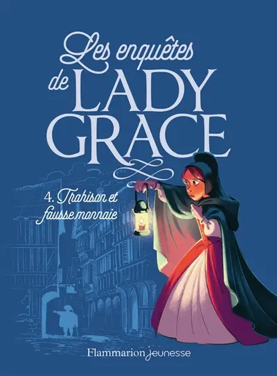Les enquêtes de lady Grace. Vol. 4. Trahison et fausse monnaie