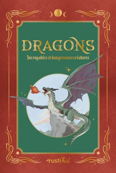 Dragons : incroyables et dangereuses créatures