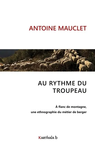 Au rythme du troupeau : A flanc de montagne, une ethnographie du métier de berger