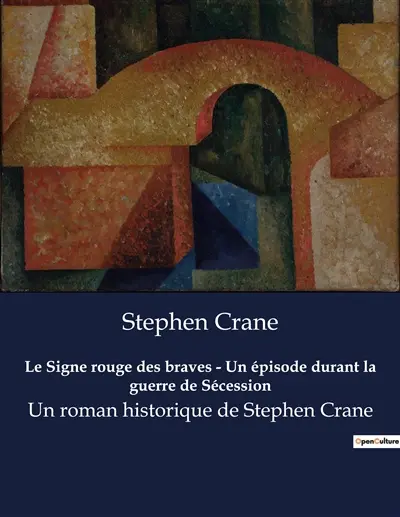 Le Signe rouge des braves : Un épisode durant la guerre de Sécession : Un roman historique de Stephen Crane