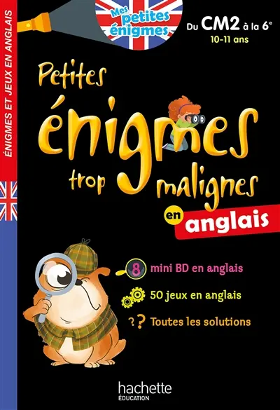 Petites énigmes trop malignes en anglais : du CM2 à la 6e, 10-11 ans