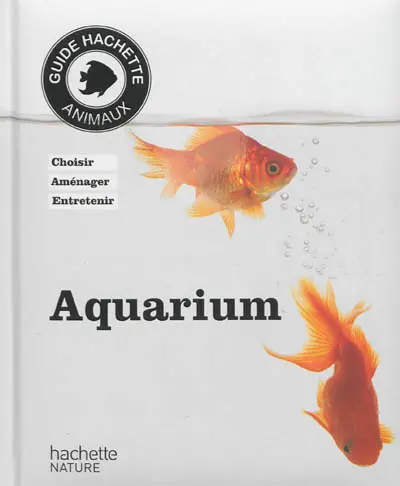 Aquarium : choisir, aménager, entretenir