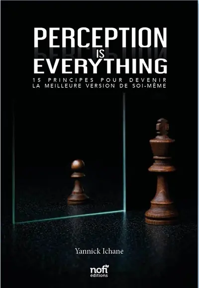 Perception is everything : 15 principes pour devenir la meilleure version de soi-même