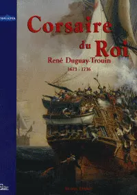 Duguay-Trouin, corsaire du roi