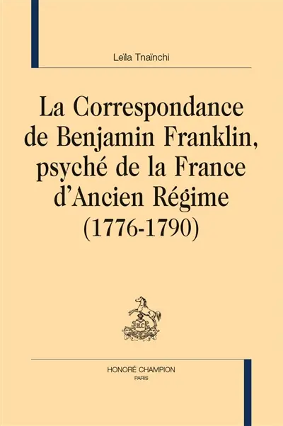 La correspondance de Benjamin Franklin, psyché de la France d'Ancien Régime (1776-1790)