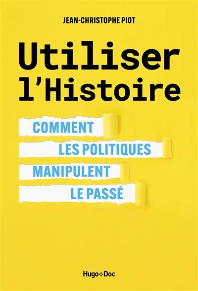 Utiliser l'histoire : comment les politiques manipulent le passé