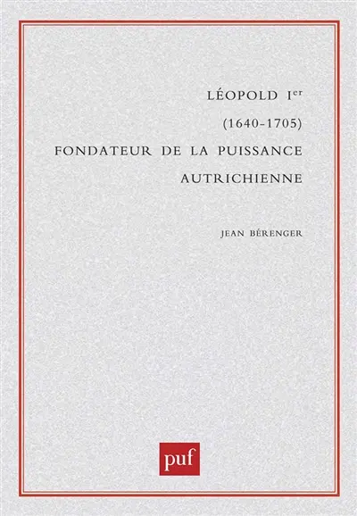 Léopold 1er : 1640-1705 : fondateur de la puissance autrichienne