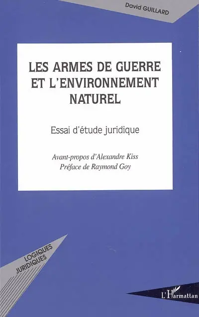Les armes de guerre et l'environnement naturel : essai d'étude juridique