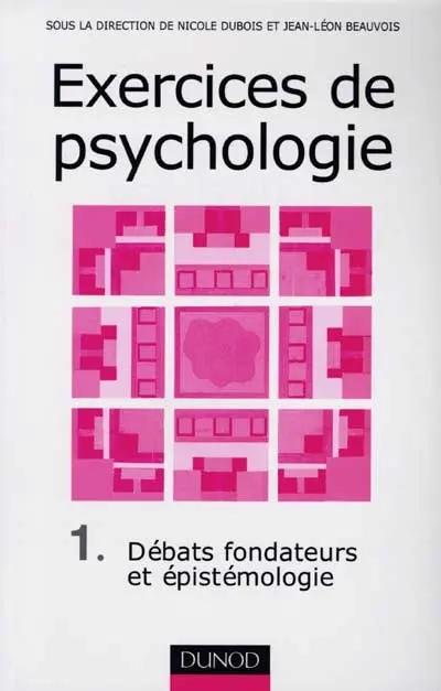 Exercices de psychologie. Vol. 1. Les débats fondateurs et l'épistémologie