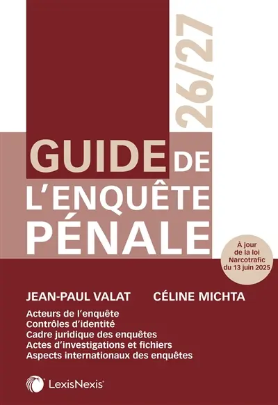 Guide de l'enquête pénale 2026-2027 : acteurs de l'enquête, contrôles d'identité, cadre juridique des enquêtes, actes d'investigations et fichiers, aspects internationaux des enquêtes