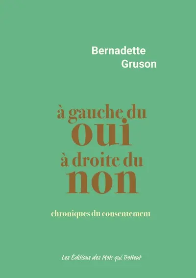A gauche du oui, à droite du non : chroniques du consentement