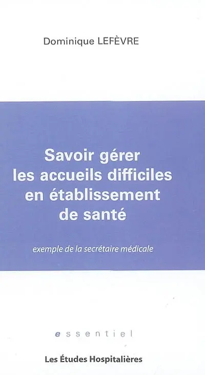 Savoir gérer les accueils difficiles en établissement de santé : exemple de la secrétaire médicale