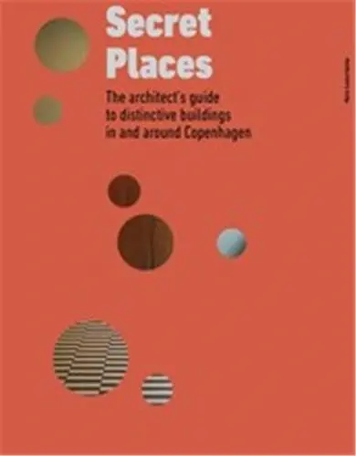 Secret Places : The architect´s guide to distinctive buildings in and around Copenhagen