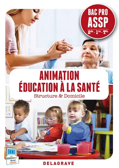 Animation, éducation à la santé : structure & domicile : bac pro ASSP, 2de, 1re, terminale