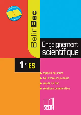 Enseignement scientifique 1re ES : rappels de cours, 140 exercices résolus, sujets de bac, solutions commentées