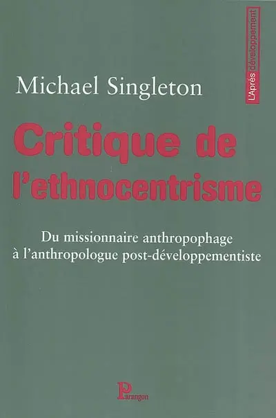 Critique de l'ethnocentrisme : du missionnaire anthropophage à l'anthropologue post-développementiste