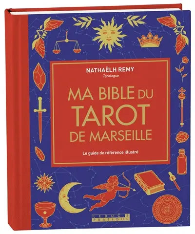 Ma bible du tarot de Marseille : le guide de référence illustré