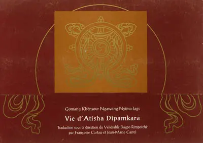 Vie d'Atisha Dipamkara : vies, pratiques et réalisations des pandits indiens