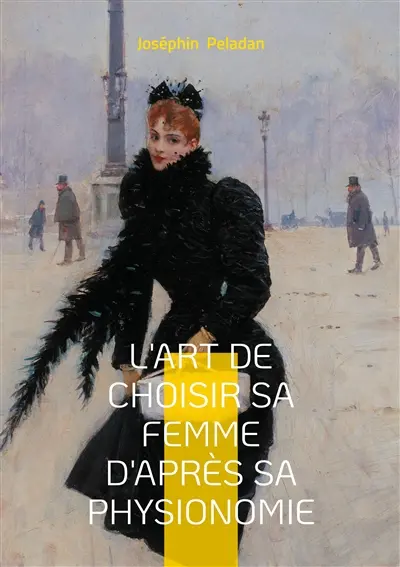 L'art de choisir sa femme d'après sa physionomie : Un classique de Joséphin Peladan pour comprendre les archétypes féminins