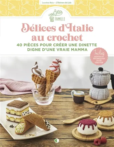 Délices d'Italie au crochet : 40 pièces pour créer une dînette digne d'une vraie mamma