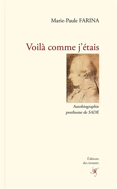 Voilà comme j'étais : autobiographie posthume de Sade